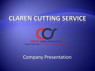 Company Presentation
claren cutting service S.r.l.
Spare Parts and Service for Tissue Converting
 