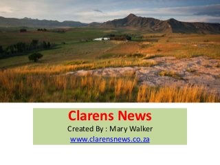 Clarens News 
Created By : Mary Walker 
www.clarensnews.co.za 
 