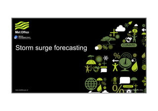 www.metoffice.gov.uk © Crown Copyright 2016, Met Office
Storm surge forecasting
 