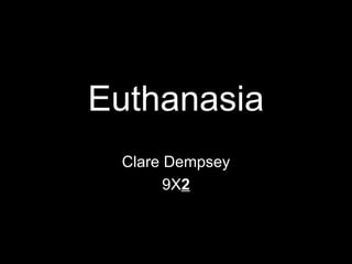 Euthanasia Clare Dempsey 9X 2 