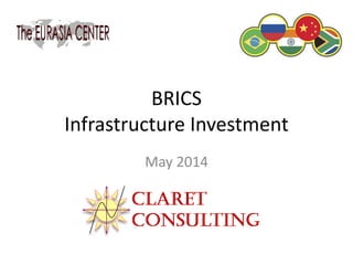 BRICS
Infrastructure Investment
May 2014
 