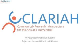 WP1: Disseminatie & Educatie
Arjan van Hessen & Patricia Alkhoven
 