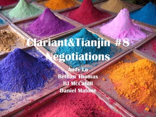 Clariant & Tianjin #8  Negotiations Andy Lo Bethan Thomas BJ McCahill Daniel Malone 