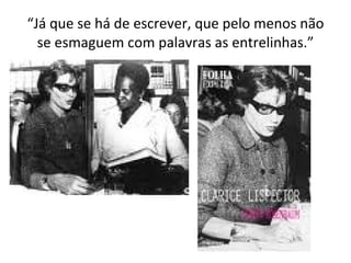 “ Já que se há de escrever, que pelo menos não se esmaguem com palavras as entrelinhas.” 