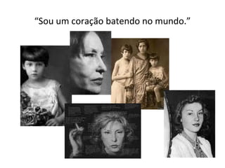 “ Sou um coração batendo no mundo.” 