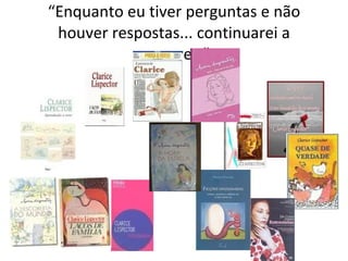 “ Enquanto eu tiver perguntas e não houver respostas... continuarei a escrever.” 