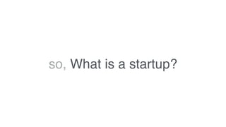 so, What is a startup?
 
