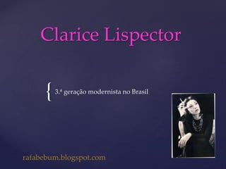 Clarice Lispector
{
3.ª geração modernista no Brasil