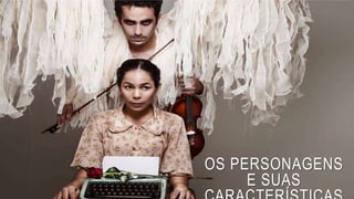 OS PERSONAGENS
E SUAS
 