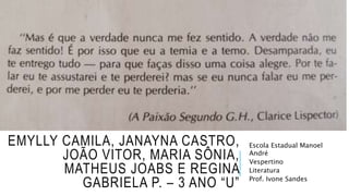 EMYLLY CAMILA, JANAYNA CASTRO,
JOÃO VITOR, MARIA SÔNIA,
MATHEUS JOABS E REGINA
GABRIELA P. – 3 ANO “U”
Escola Estadual Manoel
André
Vespertino
Literatura
Prof. Ivone Sandes
 