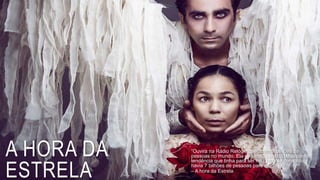 A HORA DA
ESTRELA
“Ouvira na Rádio Relógio que havia 7 bilhões de
pessoas no mundo. Ela se sentia perdida. Mas com a
tendência que tinha para ser feliz logo se consolou:
havia 7 bilhões de pessoas para ajudá-la.”
– A hora da Estrela
 