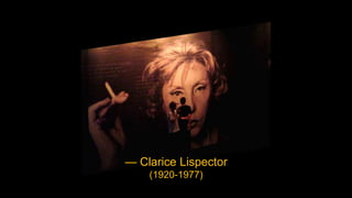 — Clarice Lispector
    (1920-1977)
 