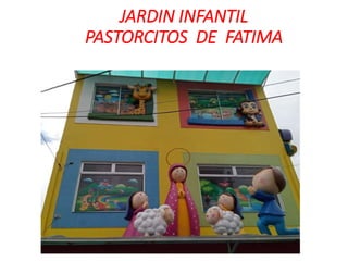 JARDIN INFANTIL
PASTORCITOS DE FATIMA
 