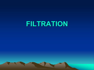 FILTRATION
 