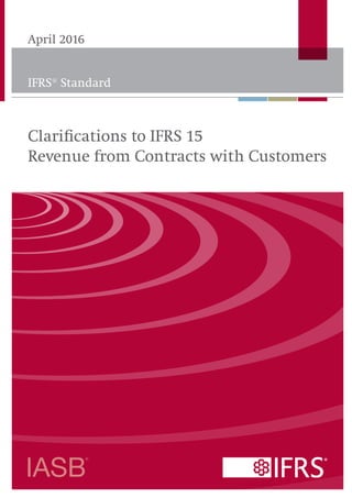 IFRS® Standard
April 2016
Clarifications to IFRS 15
Revenue from Contracts with Customers
 