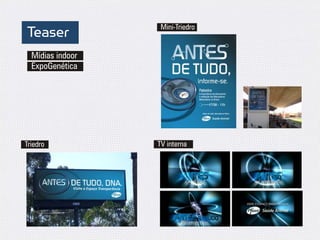 Teaser             Mini-Triedro


  Mídias indoor
  ExpoGenética




Triedro           TV interna
 