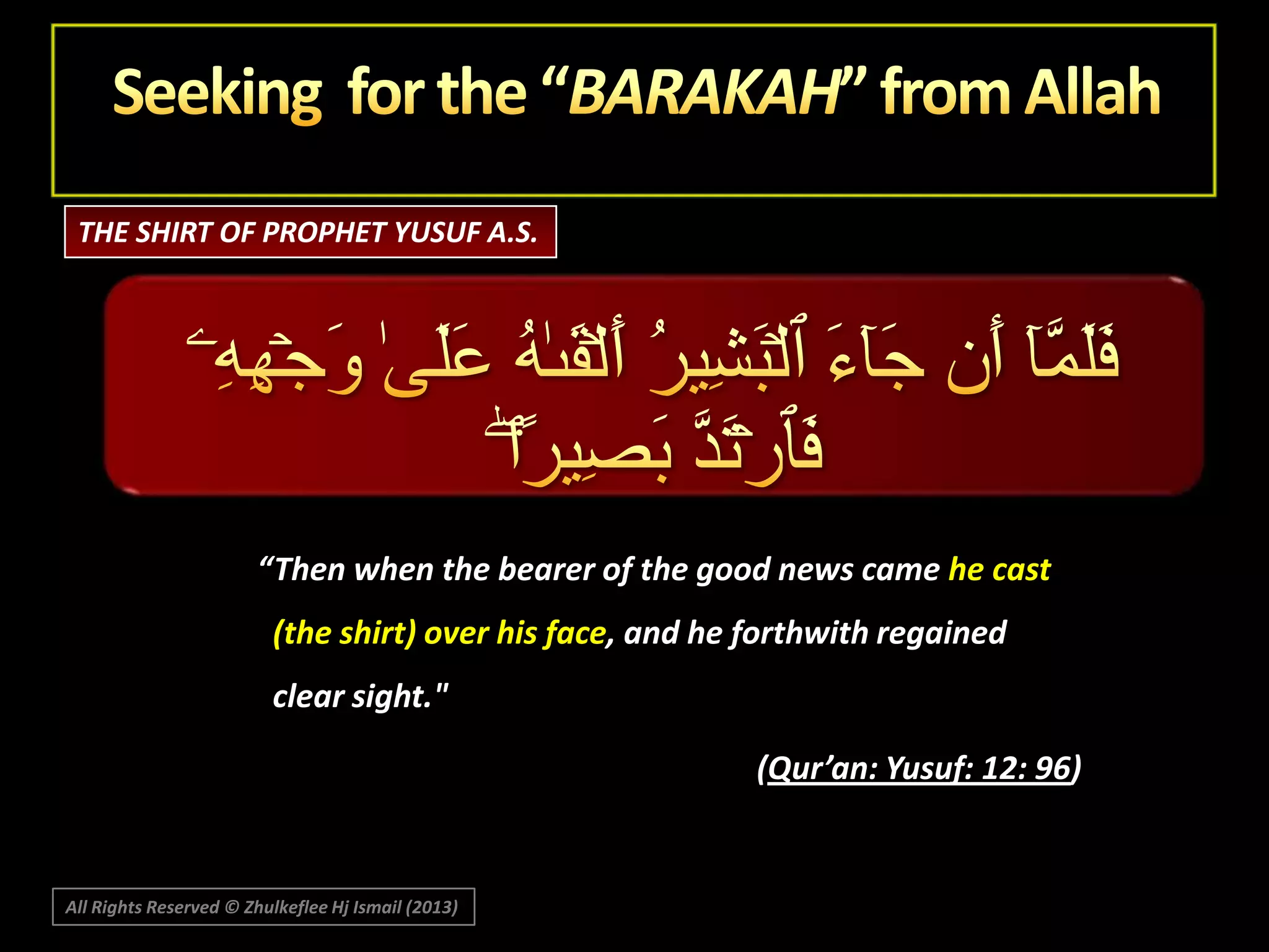 THE SHIRT OF PROPHET YUSUF A.S.

“Then when the bearer of the good news came he cast
(the shirt) over his face, and he forthwith regained

clear sight."
(Qur’an: Yusuf: 12: 96)

All Rights Reserved © Zhulkeflee Hj Ismail (2013)

 