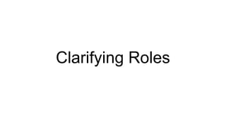 Clarifying Roles
 