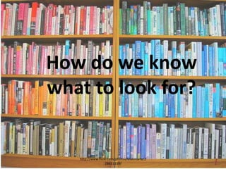 How do we know what to look for? http://www.flickr.com/photos/bluemarla/229631339/ 