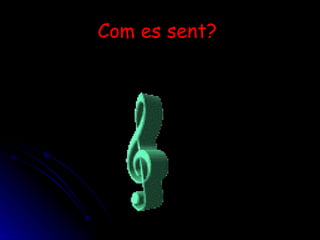 Com es sent?   