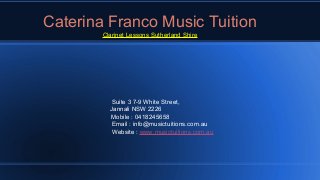 Caterina Franco Music Tuition
Clarinet Lessons Sutherland Shire
Suite 3 7-9 White Street,
Jannali NSW 2226
Mobile : 0418245658
Email : info@musictuitions.com.au
Website : www.musictuitions.com.au
 