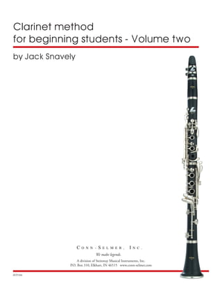 Clarinet method
for beginning students - Volume two
by Jack Snavely
A division of Steinway Musical Instruments, Inc.
P.O. Box 310, Elkhart, IN 46515 www.conn-selmer.com
We make legends.
AVP104
 