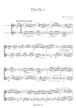 Dúo N° 2

                                                                                              Bernhard Crusell
                                                                                                  (1775 - 1839)
                              Allegro agitato ma non troppo


Clarinete I
                               p



Clarinete II
                                           p




                     cresc.                                    f
                                                                                        mf




                                                                                  mf
            cresc.                                                 f




                                                                                       dim.




       sf                                                                                     p




                                                    p




                                                              www.clariperu.org
 