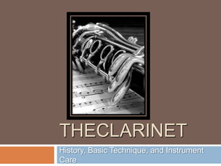 TheClarinet History, Basic Technique, and Instrument Care 