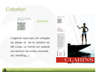 CréationL’agence Apocope est chargée du design et  de la création du QR Code. Le format est adapté aux lecteurs de codes universels(ex. MobilTag…)