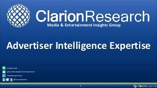 1
Media & Entertainment Insights Group
Advertiser Intelligence Expertise
jamie.stenziano@clarionresearch.com
212-664-1100
ClarionResearch.com
@ClarionResearch
 