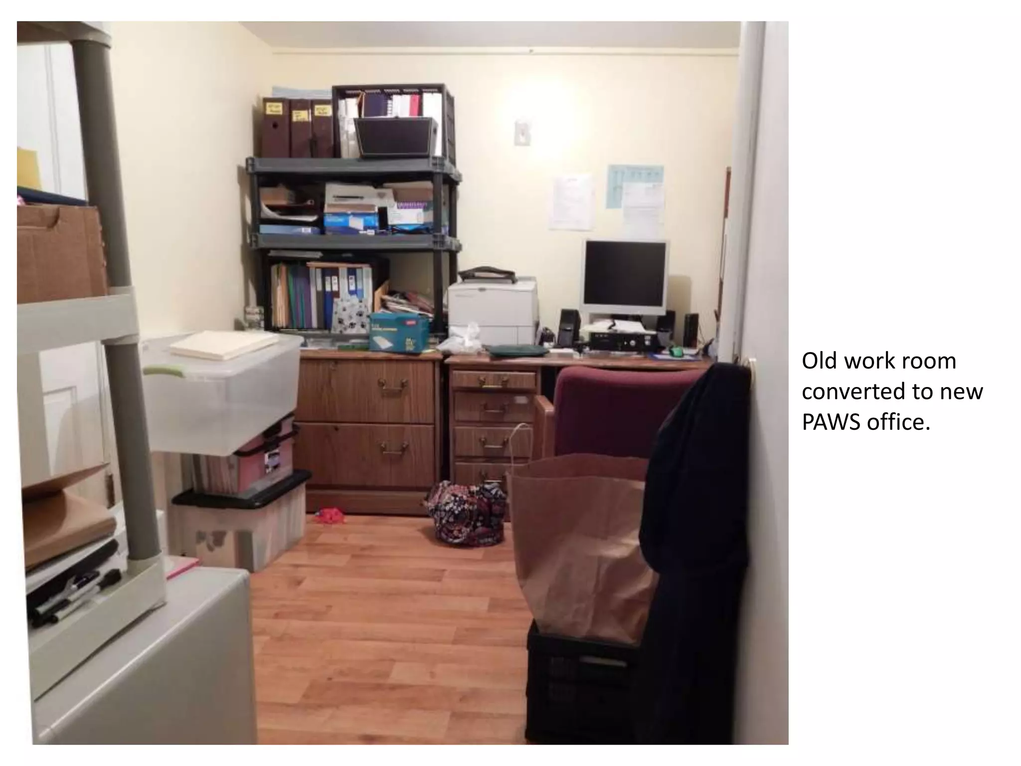 Old work room
converted to new
PAWS office.

 