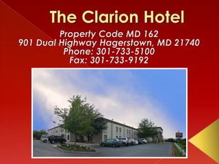 The Clarion Hotel Property Code MD 162 901 Dual Highway Hagerstown, MD 21740 Phone: 301-733-5100 Fax: 301-733-9192 