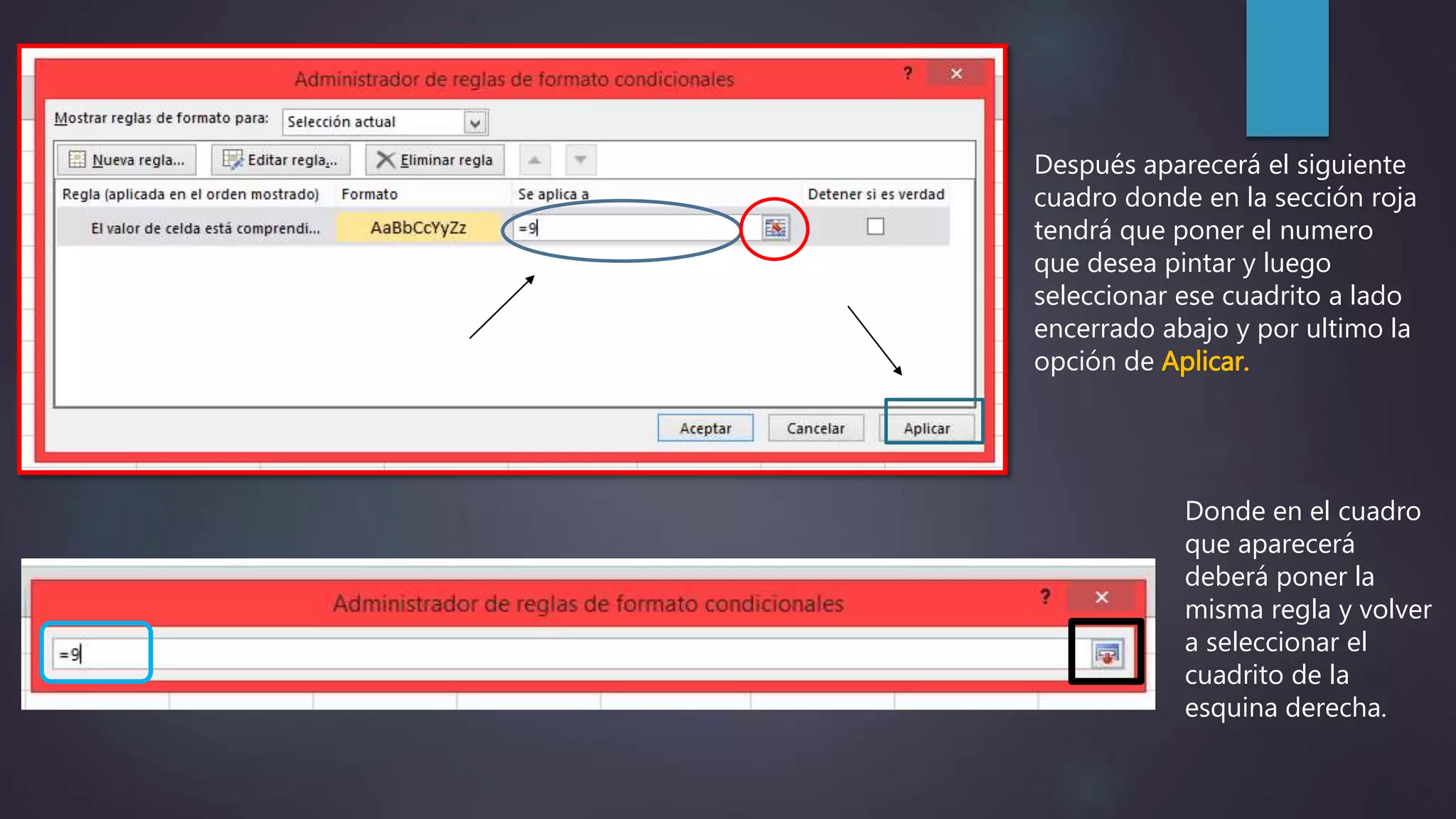 Después aparecerá el siguiente
cuadro donde en la sección roja
tendrá que poner el numero
que desea pintar y luego
seleccionar ese cuadrito a lado
encerrado abajo y por ultimo la
opción de Aplicar.
Donde en el cuadro
que aparecerá
deberá poner la
misma regla y volver
a seleccionar el
cuadrito de la
esquina derecha.
 