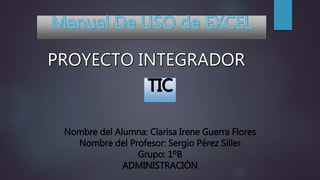 Nombre del Alumna: Clarisa Irene Guerra Flores
Nombre del Profesor: Sergio Pérez Siller
Grupo: 1ºB
ADMINISTRACIÓN
 