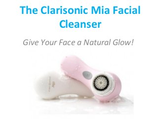 The Clarisonic Mia Facial
Cleanser
Give Your Face a Natural Glow!

 