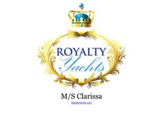 M/S Clarissa
RoyaltyYachts.com
 
