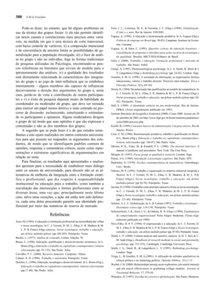308
Pode-se dizer, no entanto, que há alguns problemas no
uso da técnica dos grupos focais: i) ela não permite identifi-
car nexos causais e correlacionais mais precisos entre variá-
veis, na medida em que é uma técnica de corte transversal,
com baixo controle de variáveis; ii) a composição intencional
e de conveniência da amostra limita as possibilidades de ge-
neralização para a população investigada; iii) o foco de análi-
se no grupo e não no indivíduo, foge às formas tradicionais
de pesquisa utilizadas na Psicologia, encontrando-se pou-
cos referências na literatura que sirvam de modelo para o
aprimoramento das análises; iv) a qualidade dos resultados
está diretamente relacionada às características dos integran-
tes do grupo e ao jogo de inter-influência que se estabelece
internamente – alguns membros são capazes de influenciar
decisivamente a direção dos argumentos no grupo e, neste
caso, perde-se de vista a contribuição de outros participan-
tes e v) o êxito da pesquisa depende muito da habilidade do
coordenador ou moderador de grupo, que deve ser treinado
para exercer um papel menos diretivo e mais centrado no pro-
cesso de discussão: esclarecendo, sintetizando e estimulan-
do os participantes a opinarem. Alguns moderadores dirigem
o grupo de tal modo que suas opiniões é que são expressas e
comentadas e não as dos membros dos grupos.
A sugestão que se pode fazer é a de que estudos seme-
lhantes a este sejam realizados em outros contextos universitá-
rios para que possam ser mapeados os argumentos dos estu-
dantes, de modo que se identifiquem padrões comuns de
opiniões, respostas e comentários críticos, assim como repre-
sentações e estruturas significativas de argumentações em
relação ao tema.
Para finalizar, os resultados aqui apresentados e analisa-
dos apontam para a necessidade de estabelecer mais diálogo
entre os setores da universidade, para discutir não só as al-
ternativas de melhoria da integração entre a formação cientí-
fica e profissional, que diz respeito à responsabilidade
institucional na educação para o trabalho, como também a
reavaliação das intersecções e limites profissionais entre as
diversas áreas, uma vez que, principalmente neste último
caso, salvo raras exceções, a ação até então tem sido defensi-
va, cada uma delas procurando garantir sua identidade pro-
fissional por meio das tentativas de reserva de mercado.
Referências
Assis, M. (1994). A educação e a formação profissional na encruzilhada das velhas
e novas tecnologias. In C. J. Ferretti, D. M. L. Zibas, F. R. Madeira & M.
L. P. B. Franco (Orgs.).futuras, Novas tecnologias, trabalho e educação:
um debate multidisciplinar (pp.189-203). Petrópolis: Vozes.
Bardin, L. (1977). Análise de conteúdo. Lisboa: Edições 70.
Bruno, L. (1996). Educação, qualificação e desenvolvimento econômico. In L.
Bruno (Org.), Educação e trabalho no capitalismo contemporâneo: leituras
selecionadas (pp. 91-123). São Paulo: Atlas.
Carvalho, P. C. (2000). Recursos humanos. Campinas: Alínea.
Cattani, A. D. (1996). Trabalho e autonomia. Petrópolis: Vozes.
Dowbor, L. (1996). Educação, tecnologia e desenvolvimento. In L. Bruno (Org.),
Educação e trabalho no capitalismo contemporâneo: leituras selecionadas
(pp.17-40). São Paulo: Atlas.
Fiori, J. L., Lourenço, M. S., & Noronha, J. C. (Orgs.) (1998). Globalização.
O fato e o mito. Rio de Janeiro: EDUERJ.
Fogaça, A. (1998). A educação e reestruturação produtiva. In A. Fogaça (Org.),
Políticas de emprego no Brasil (pp. 30-45). Campinas: Instituto de Econo-
mia Unicamp.
Fogaça, A., & Salm, C. (1995). Questões críticas da educação brasileira –
consolidação de propostas e subsídios para ações na área de tecnologia e
da qualidade. Brasília: MICT/SENAI/Banco do Brasil.
Gílio, I. (2000). Trabalho e educação. Formação profissional e mercado de
trabalho. São Paulo: Nobel.
Giorgi, A. (1995). Phenomenological psychology. In J. A. Smith, R. Harré & L
V. Langenhove (Orgs.), Rethinking psychology (pp. 24-42). London: Sage.
Gondim, S. M. G. (1998). A sociedade da informação, as organizações formais
educacionais, valores e trabalho docente: Possíveis inter-relações. Ética e
Filosofia Política, 3(2), 69-102.
Hirata, H. (1994). Da polarização das qualificações ao modelo de competência. In
C. J. Ferretti, D. M. L. Zibas, F. R. Madeira & M. L. P. B. Franco (Orgs.),
Novas tecnologias, trabalho e educação: um debate multidisciplinar (pp.128-
42). Petrópolis: Vozes.
Hall, S. (1999). A identidade cultural na pós-modernidade. Rio de Janeiro:
DP&A. (Texto originalmente publicado em 1992)
Instituto Brasileiro de Geografia e Estatística (2000). Censo 2000. Acesso em 29
de setembro de 2002, em http://www.ibge.gov.br/home/estatistica/populacao/
censo2000/universo.php
Karlöf, B. (1999). Conceitos básicos de administração. Um guia conciso. Rio de
Janeiro: Rocco.
Leite, E. M. (1996). Reestruturação produtiva, trabalho e qualificação no Brasil.
In L. Bruno (Org.), Educação e trabalho no capitalismo contemporâneo:
leituras selecionadas (pp. 146-87). São Paulo: Atlas.
Merton, R. K., Fiske, M. & Kendall, P. L. (1990). The focused interview. A
manual of problems and procedures. New York: The Free Press.
Morgan, D. (1997). Focus group as qualitative research. London: Sage.
Penna, A G. (1984). Introdução à psicologia cognitiva. São Paulo: EPU.
Radnitzky, G. (1970). Escolas contemporâneas de metaciência. Gottenburgo:
Univ. Books.
Salerno, M. S. (1994). Trabalho e organização na empresa industrial integrada e
flexível. In C. J. Ferretti, D. M. L. Zibas, F. R. Madeira, & M. L. P.B.
Franco (Orgs.), Novas tecnologias, trabalho e educação: um debate
multidisciplinar (pp.54-76). Petrópolis: Vozes.
Saviani, D. (1994). O trabalho como princípio educativo frente às novas tecnologias.
In C. J. Ferretti, D. M. L. Zibas, F. R. Madeira, & M. L. P. B. Franco
(Orgs.), Novas tecnologias, trabalho e educação: um debate multidisciplinar
(pp. 151-68). Petrópolis: Vozes.
Scherer, A. L. F. Globalização. In A. D. Cattani (1997), Trabalho e tecnologia –
Dicionário crítico (pp. 114-119). Petrópolis: Vozes.
Schermerhorn, J. R., Hunt, J. G., & Osborn, R. N. (Orgs.) (1999), Fundamentos
de comportamento organizacional. Porto Alegre: Bookman. (Texto origi-
nalmente publicado em 1998).
Silva Filho, H. P. F. (1994). O empresariado e a educação. In C. J. Ferretti, D.
M. L. Zibas, F. R. Madeira & M. L. P. B. Franco (Orgs.),Novas tecnologias,
trabalho e educação: um debate multidisciplinar (pp. 87-92). Petrópolis: Vozes.
Smith, C. P. (2000). Content analysis and narrative analysis. In H. T. Reis & C.
M. Judd (Orgs.), Handbook of research methods in social and personality
psychology (pp. 313-335). Cambrigde: Cambridge University Press.
Smith, J. A., Harré, R., & Langenhove, L. V. (1995). Rethinking psychology.
London: Sage.
Veiga, L., & Gondim, S. M. G.(2001). A utilização de métodos qualitativos na
ciência política e no marketing político. Opinião Pública, 7(1),1-15.
Werbel, J. D. (2000). Relationships among career exploration, job search intensity
and job search effectiveness in graduating college students. Journal of
Vocational Behavior, 57, 379-94.
Whitaker, D. (1997). Escolha da carreira e globalização. São Paulo: Moderna.
S.M.G.Gondim
 
