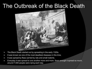 The Outbreak of the Black DeathThe Black Death started out by spreading in the early 1320s.