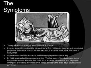 It was spread by fleas carried by rats and small rodents.