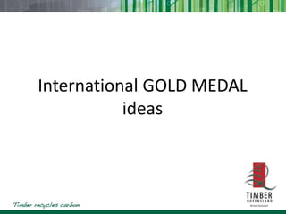 International GOLD MEDAL
ideas
 