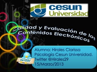 Alumna: Hirales Clarissa
Psicología Cesun Universidad.
Twitter @Hirales29
15/Marzo/2013
 