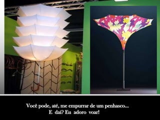 Você pode, até, me empurrar de um penhasco...
         E daí? Eu adoro voar!
 