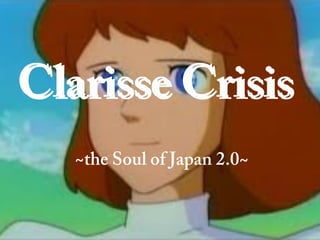 Clarisse CrisisClarisse Crisis
~the Soul of Japan 2.0~
 