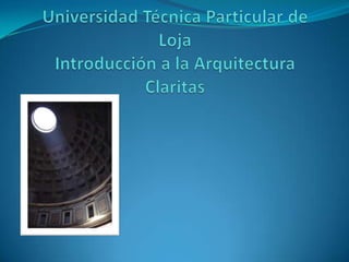 Universidad Técnica Particular de Loja Introducción a la Arquitectura Claritas 