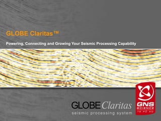 GLOBE Claritas™
Powering, Connecting and Growing Your Seismic Processing Capability
 