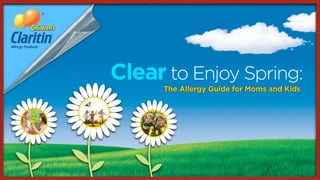 Clear to Enjoy Spring:
      The Allergy Guide for Moms and Kids
 