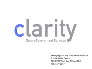 Emerging ICTs and Innovation Potential
for the Public Sector
SONNETS Workshp, Athens 10th
February 2017
 