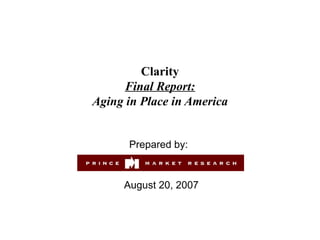 Clarity Final Report: Aging in Place in America Prepared by:  August 20, 2007 