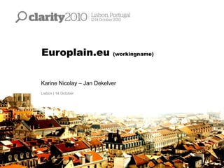 Europlain.eu (workingname)
Karine Nicolay – Jan Dekelver
Lisbon | 14 October
 