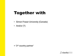 • Simon Fraser University (Canada)
• And/or (?)
= ‘3rd country partner’
Together with
 